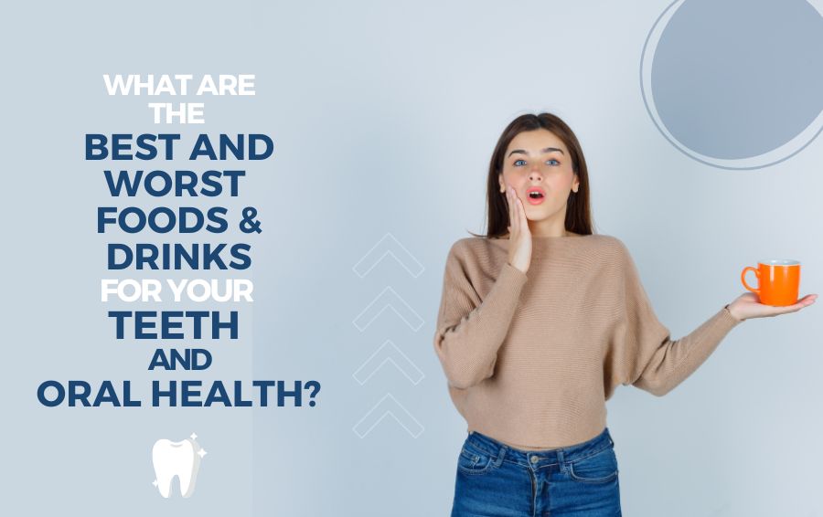 What are the Best and Worst Foods & Drinks for Your Teeth and Oral Health?